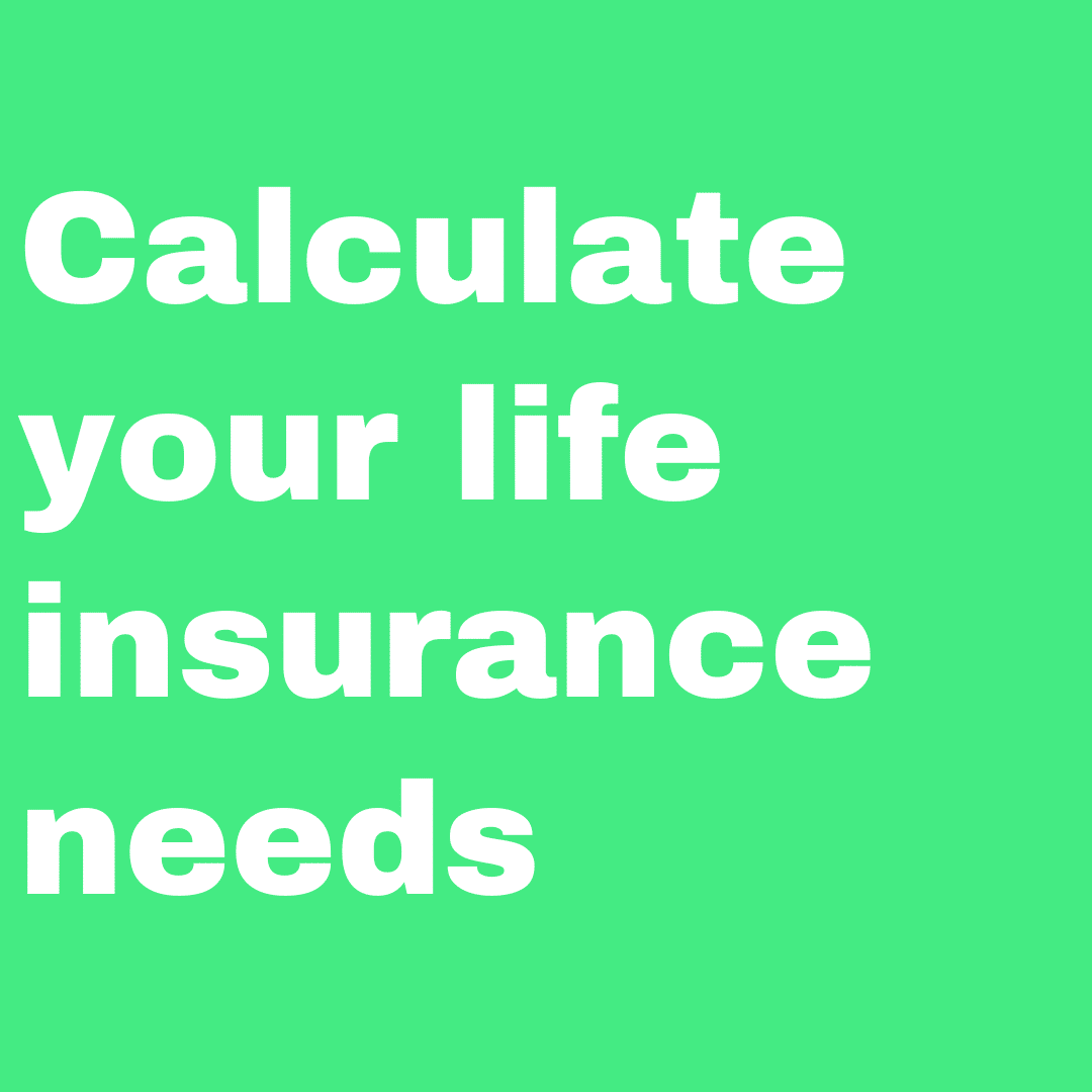 Calculate your life insurance needs